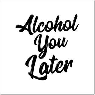 Alcohol You Later Shirt Funny Beer Pun Call You Drinking Tee Posters and Art